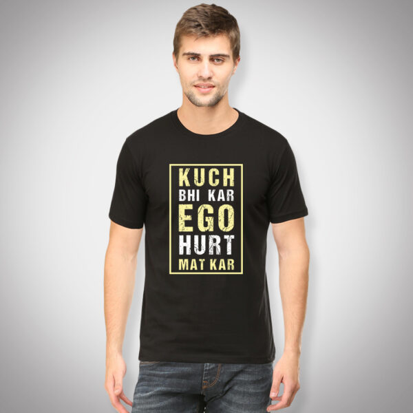Kuch Bhi Kar Ego Hurt Mat Kar - Men Half Sleeve Printed Tees