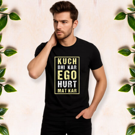 Kuch Bhi Kar Ego Hurt Mat Kar - Men Half Sleeve Printed Tees