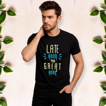 Late Hoon Par Great Hoon - Men Half Sleeve Printed Tees