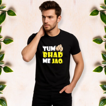 Tum Bhad Mein Jao - Men Half Sleeve Printed Tees