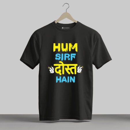 Hum Sirf Dost Hain - Half Sleeve Printed Tees