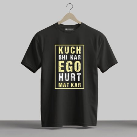 Kuch Bhi Kar Ego Hurt Mat Kar - Half Sleeve Printed Tees